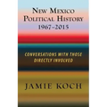 New Mexico Political History, 1967-2015: Conversations with Those Directly Involved