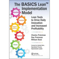 The Basics Lean(tm) Implementation Model: Lean Tools to Drive Daily Innovation and Increased Profitability