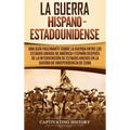 La guerra hispano-estadounidense: Una guía fascinante sobre la guerra entre los Estados Unidos de América y España después de la intervención de Estad