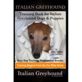 Italian Greyhound Training Book for Italian Greyhound Dogs & Puppies By D!G THIS DOG Training, Easy Dog Training, Professional Results, Training Begin