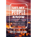 Let My People Know: The Incredible Story of Middle East Peace--And What Lies Ahead