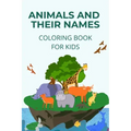 Animals and their names coloring book: learn how to name and identify different animals