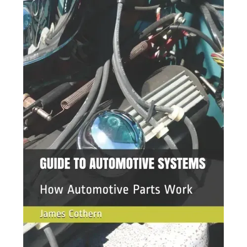 Guide to Automotive Systems: How Automotive Parts Work