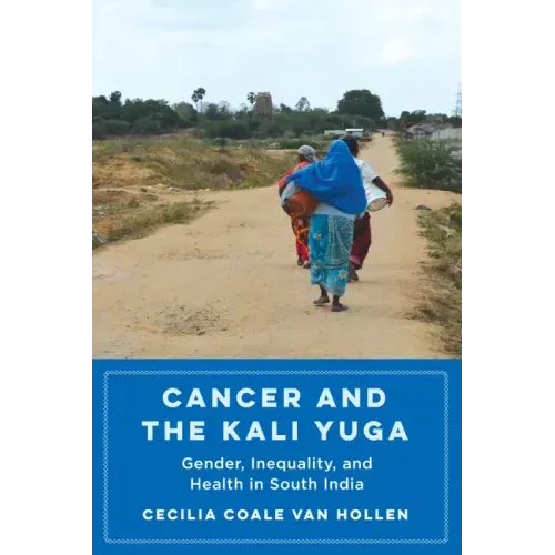 Cancer and the Kali Yuga: Gender, Inequality, and Health in South India