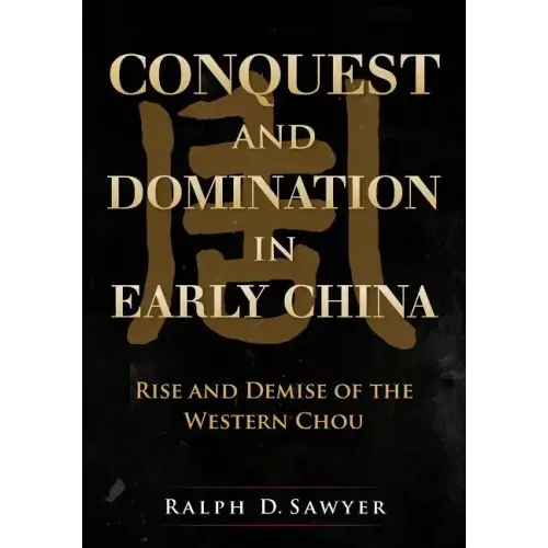 Conquest and Domination in Early China: Rise and Demise of the Western Chou
