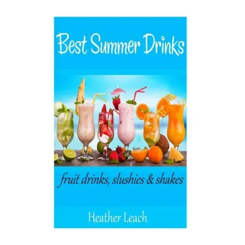 Best Summer Drinks: Fruit drinks, Slushies and Shakes