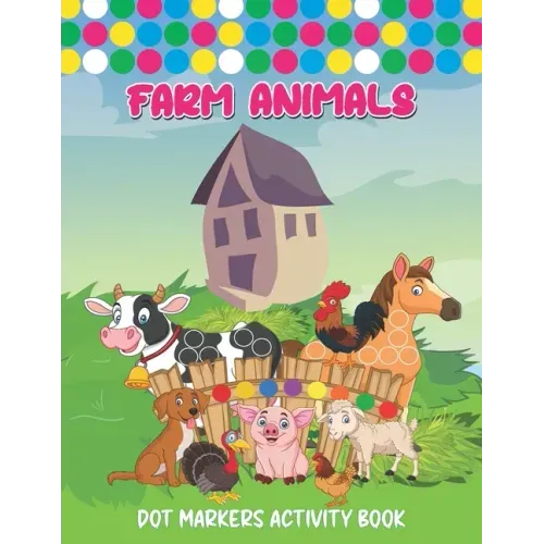 Farm Animals Dot Markers Activity Book: Art Paint Daubers Kids Activity Coloring Book Dot coloring book for toddlers Cute Forest & Farm Animals, Do a