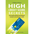 High Credit Score Secrets - The Smart Raise And Repair Guide to Excellent Credit