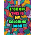 F*ck Off! This is MY Coloring Book: A Snarky Adult Coloring Book Stress Relieving and Relaxing Designs