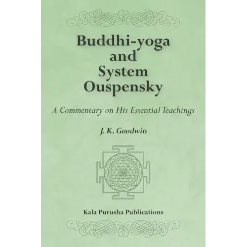 Buddhi-yoga and System Ouspensky: A Commentary on His Essential Teachings