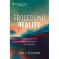 Processing Reality: Finding Meaning in Death, Psychedelics, and Sobriety