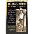 The Black Athlete in West Virginia: High School and College Sports from 1900 Through the End of Segregation