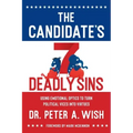 The Candidate's 7 Deadly Sins: Using Emotional Optics to Turn Political Vices into Virtues