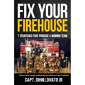 Fix Your Firehouse: 7 strategies that produce a winning team