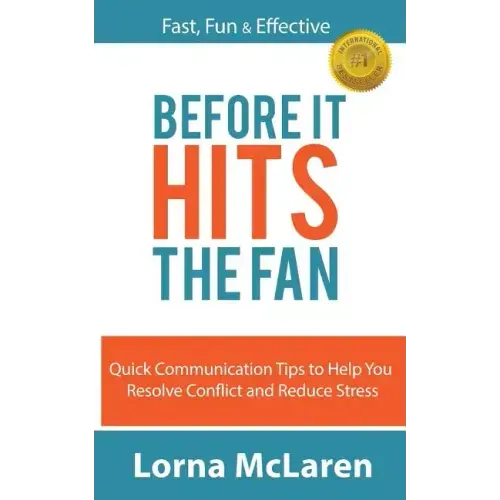 Before It Hits The Fan: Quick Communication Tips to Help You Resolve Conflict and Reduce Stress