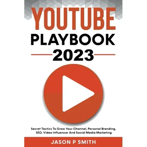 Youtube Playbook 2025 Secret Tactics To Grow Your Channel, Personal Branding, SEO, Video Influencer And Social Media Marketing