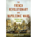 The French Revolutionary and Napoleonic Wars: Strategies for a World War