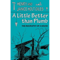 A Little Better Than Plumb: The Biography of a House