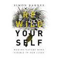 Rewild Yourself: Making Nature More Visible in Our Lives
