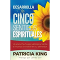 Desarrolla Tus Cinco Sentidos Espirituales: Ve, escucha, huele, saborea y siente el mundo invisible en tu derredor