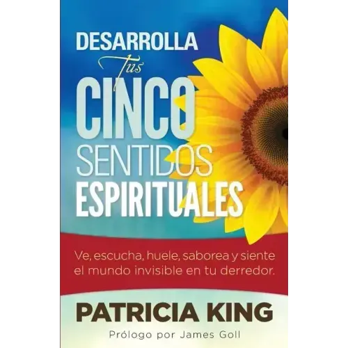 Desarrolla Tus Cinco Sentidos Espirituales: Ve, escucha, huele, saborea y siente el mundo invisible en tu derredor