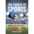 The Power of Sports: Media and Spectacle in American Culture