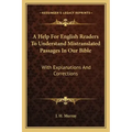 A Help for English Readers to Understand Mistranslated Passages in Our Bible: With Explanations and Corrections
