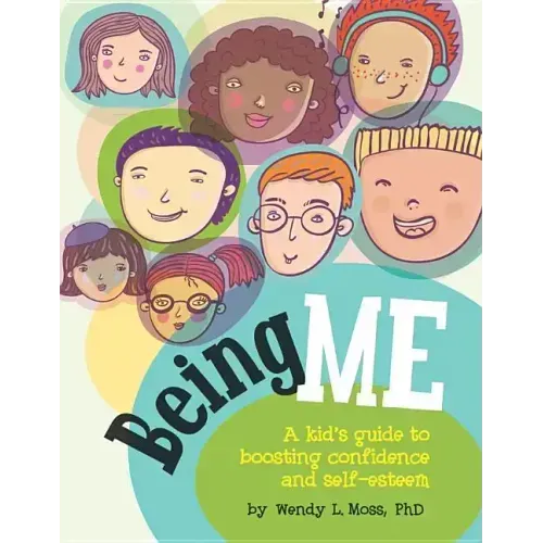 Being Me: A Kid's Guide to Boosting Confidence and Self-Esteem