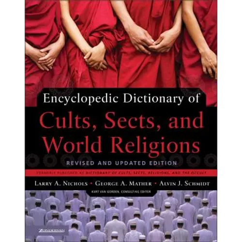 Encyclopedic Dictionary of Cults, Sects, and World Religions: Revised and Updated Edition