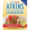 The New Atkins for a New You Cookbook: 200 Simple and Delicious Low-Carb Recipes in 30 Minutes or Less