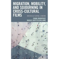 Migration, Mobility, and Sojourning in Cross-cultural Films: Interculturing Cinema
