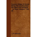 Francia's Reign Of Terror Being The Continuation Of Letters On Paraguay - In Three Volumes - Vol. III