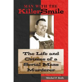 Man with the Killer Smile: The Life and Crimes of a Serial Mass Murderer Volume 13