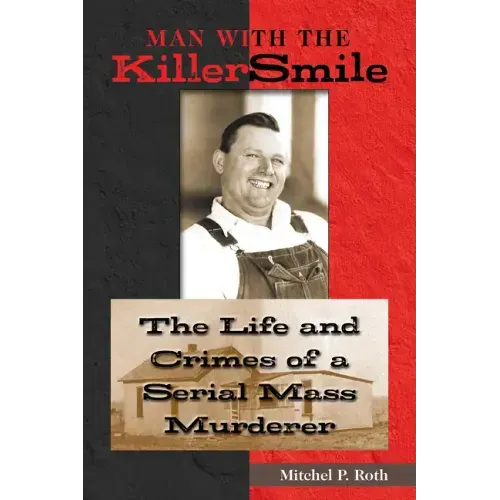 Man with the Killer Smile: The Life and Crimes of a Serial Mass Murderer Volume 13
