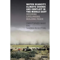 Water Scarcity, Climate Change and Conflict in the Middle East: Securing Livelihoods, Building Peace
