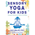 Sensory Yoga for Kids: Therapeutic Movement for Children of All Abilities