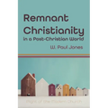 Remnant Christianity in a Post-Christian World: Plight of the Modern Church