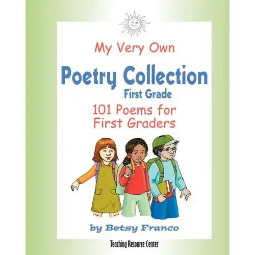 My Very Own Poetry Collection First Grade: 101 Poems For First Graders