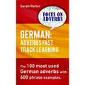 German: Adverbs Fast Track Learning.: The 100 most used German adverbs with 600 phrase examples.