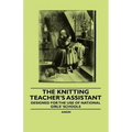 The Knitting Teacher's Assistant - Designed for the use of National Girls' Schools