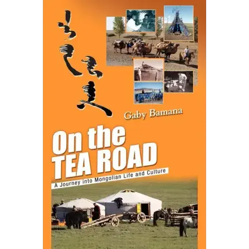 On the Tea Road: A journey into Mongolian life and culture