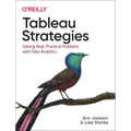 Tableau Strategies: Solving Real, Practical Problems with Data Analytics
