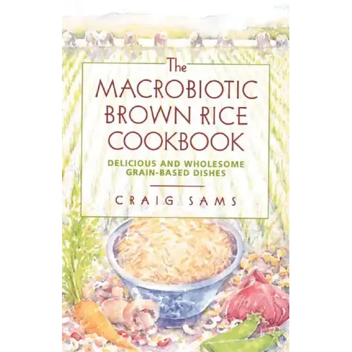The Macrobiotic Brown Rice Cookbook