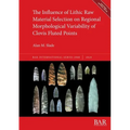 The Influence of Lithic Raw Material Selection on Regional Morphological Variability of Clovis Fluted Points