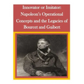 Innovator or Imitator: Napoleon's Operational Concepts and the Legacies of Bourcet and Guibert