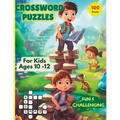 Crossword Puzzles For Kids Ages 10 -12: 100 Fun and Challenging Puzzles For Curious Young Minds.