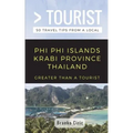 Greater Than a Tourist- Phi Phi Island Krabi Province Thailand: 50 Travel Tips from a Local