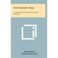 The Golden Ham: A Candid Biography Of Jackie Gleason