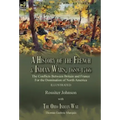 A History of the French & Indian Wars, 1689-1766: the Conflicts Between Britain and France For the Domination of North America---A History of the Fren