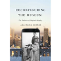 Reconfiguring the Museum: The Politics of Digital Display